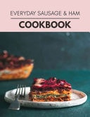 Everyday Sausage and Ham Cookbook Quick and Easy Recipes to Boost Weight Loss That Anyone Can Cook