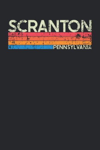 Scranton Pennsylvania: Pennsylvania Blank Lined Notebook for Those to Show Off Hometown Pride or Vacation Travel Souvenir - Perfect Birthday Gift or ... - Vintage and Retro City Design Writing Gift