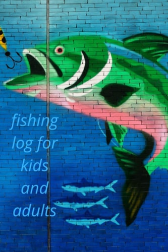 fishing log for kids and adults: (fishing log journal, fishing log notebook, fishing led sign: fishing log book for kids and adults)