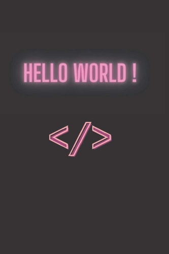 Hello wordl ! ,lest's start coding Notebook 6 x 9 inch 120 pages: Programming notebook