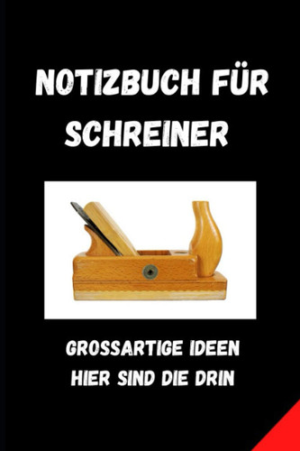 Notizbuch für Schreiner: Großartige Ideen hier sind sie drin (German Edition)