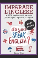 Imparare l'Inglese Le 1786 Frasi Tradotte ITALIANO => INGLESE Più Utili Per Imparare la Lingua