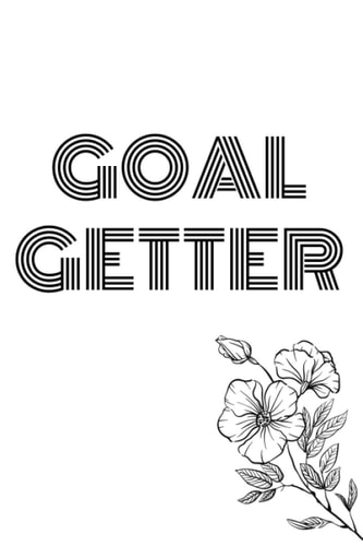 Goal Getter Notebook: A Daily Goal Setting Planner / 100 Days Goal Planner With Inspirational .