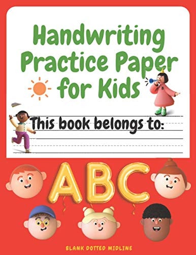 Handwriting Practice Paper for Kids: 100 Pages. Blank Dotted Midline Handwriting Practice Books For Kids.