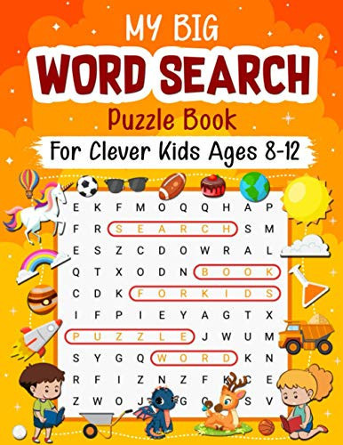 My Big Word Search Puzzle Book for Clever Kids Ages 8-12 100 Word Search Fun Puzzles with Picture Themed Design and Clever Clues with Hidden Words. Practice Learn Improve Spelling, Vocabulary and Reading Skills. Puzzle Worksheet for Classroom and Homeschool