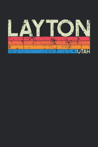 Layton Utah: Utah Blank Lined Notebook for Those to Show Off Hometown Pride or Vacation Travel Souvenir - Perfect Birthday Gift or Christmas Stocking ... - Vintage and Retro City Design Writing Gift
