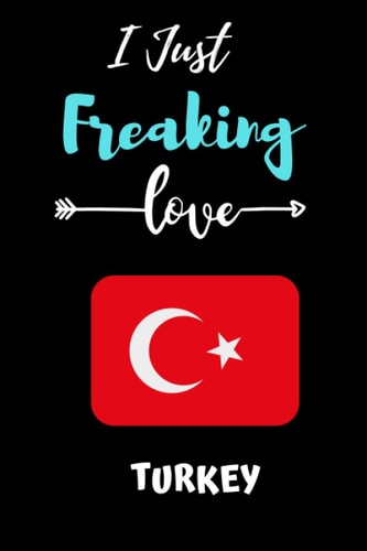 i just Freaking love Turkey: Gift Idea For Turkey Lovers | Notebook Journal Notebook to Write In for Notes | Perfect gifts for ... | Funny Cute Gifts(6x9 Inches,110Pages). Paperback