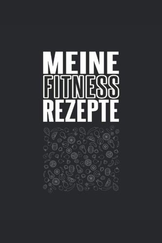 Meine Fitness Rezepte: Obst Gemüse Design für Köche I Eintragen von Notizen, Terminen, Aufgaben & Ideen I ca. DINA5 I ca. 120 Seiten I Geschenk für Sportler (German Edition)