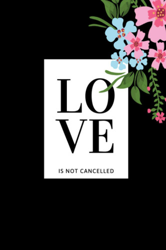 Love Is Not Cancelled: Lined NoteBook / Black Color / Journal Gift 100 pages 6x9 Soft Cover Matte Finish