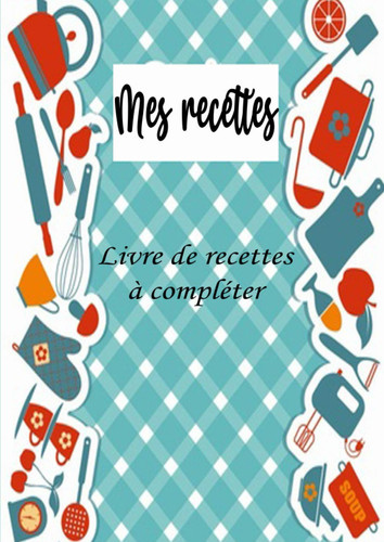 Mes recettes : Livre de recettes à compléter: Carnet pour 109 recettes - Format :21 X 29,7 cm , 228 pages - 2 pages par recette avec un espace sur la ... noter ,et coller les photos (French Edition)
