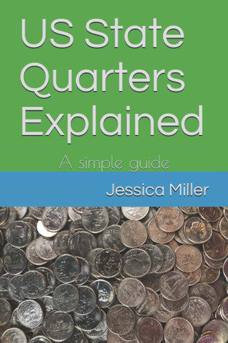 US STATE QUARTERS EXPLAINED A Simple Guide