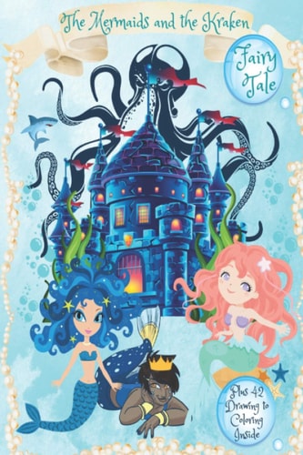 The Mermaids and the Kraken Fairy Tale: PLUS 42 MERMAIDS TO COLOR INSIDE