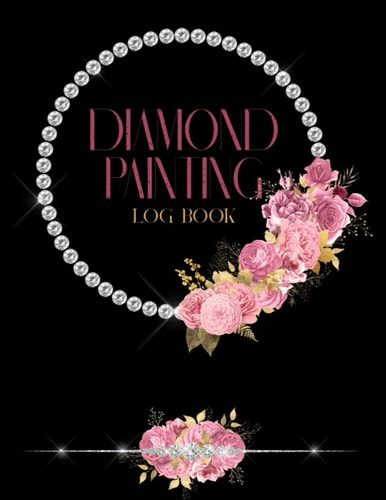Diamond Painting Log Book: Organizer Notebook to Track DP Art Projects Gift For Diamond Painters