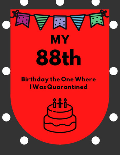 My 88th Birthday the One Where I Was Quarantined: Birthday Gift Notebook Journal Perfect Card Alternative, 8,5 X 11 Inch-150 Lined Pages. Funny ... Mom, Dad, Grandma, Grandpa, Husband & Wife