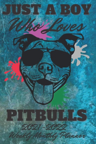 Just A Boy Who Loves Pitbulls 2021-2022 Weekly Monthly Planner: Two Year Weekly Calendar, Agenda, Organizer , great gifts ideas for mom for wife daughter and friend for all pit bull lovers
