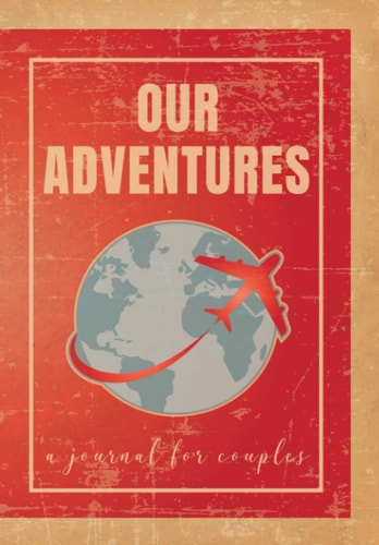 Bucket List Journal for Couples Creative and Inspirational Bucket List Planner of Your Dreams and Adventures. Plan and Collect Your Best Memories!