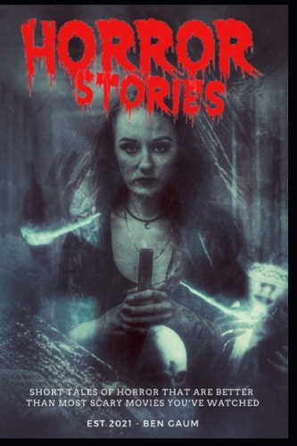 Horror Stories Collection of Short Tales of Horror that are Better Then Most Scary Movies You've Watched