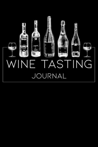 Wine Tasting Journal: A Notebook & Log Book Gifts for Wine Lovers