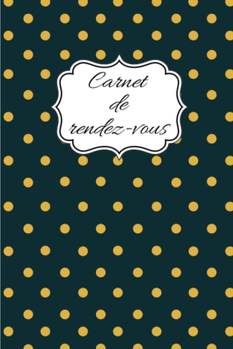 Carnet de rendez-vous: Carnet adapté, simple et pratique pour vous permettre d’enregistrer vos rendez-vous / Convient à plusieurs activités (French Edition)