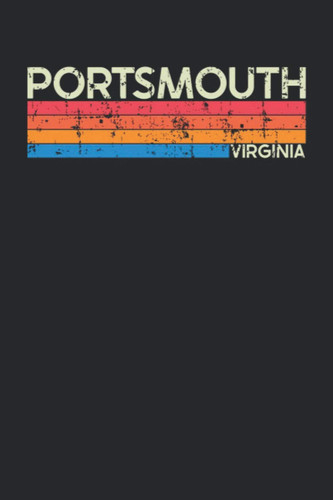 Portsmouth Virginia: Virginia Blank Lined Notebook for Those to Show Off Hometown Pride or Vacation Travel Souvenir - Perfect Birthday Gift or ... - Vintage and Retro City Design Writing Gift