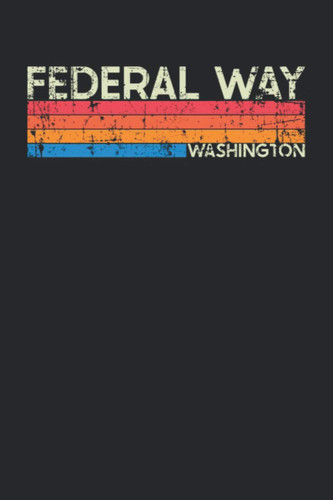 Federal Way Washington: Washington Blank Lined Notebook for Those to Show Off Hometown Pride or Vacation Travel Souvenir - Perfect Birthday Gift or ... - Vintage and Retro City Design Writing Gift