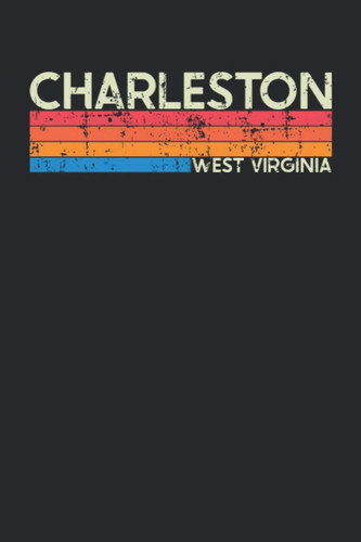 Charleston West Virginia: West Virginia Blank Lined Notebook for Those to Show Off Hometown Pride or Vacation Travel Souvenir - Perfect Birthday Gift ... - Vintage and Retro City Design Writing Gift