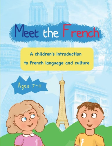 Meet the French A Children's Introduction to French Language and Culture for Ages 7-11
