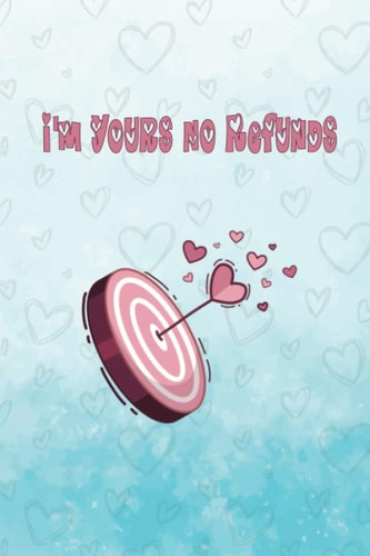 I'm Yours No Refunds (Notebook/Journal) Valentine's Day Gifts for Him And Her: 6x9 inches, 120 pages