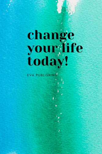 Change Your Life Today: Motivational Notebook, Journal, Diary