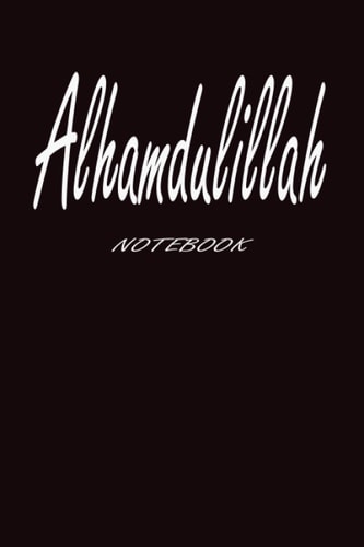 Alhamdulillah Notebook: Notebook It begins with Surah Al-Fatiha, Muslim Journal For Muslimah, Islamic Journal For Muslim Women and men, Islamic Gift ... and men, nice gift, 120 pages, 6 x 9 inch