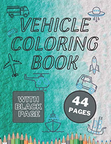 Vehicle Coloring Book Great Variety of Vehicles for 2-4 Year Old Kids. Cars, Trains, Excavators