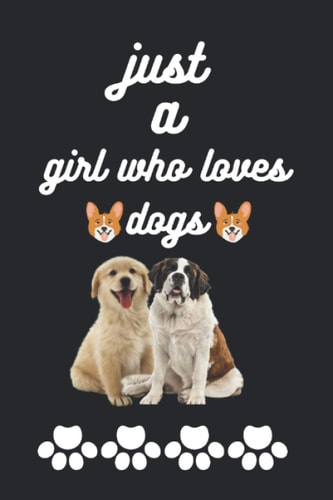 just a girl who loves dogs: Funny dog lover gift for girls, blanked lined journal,