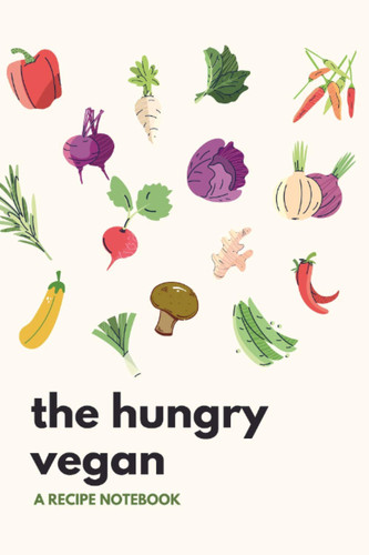 The Hungry Vegan: A Recipe Notebook