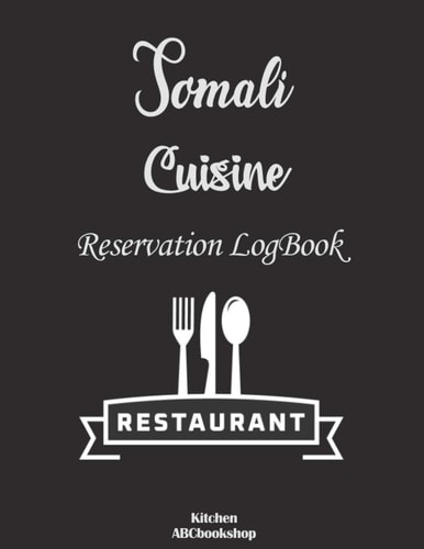 Somali Cuisine Restaurant reservation Logbook: Restaurant Reservation Record, Restaurants Hostess Booking Journal, Guest Table Log book