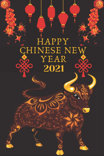 HAPPY CHINESE NEW YEAR 2021: CHINESE NEW YEAR NOTEBOOK. YEAR OF THE OX. PERFECT GIFT FOR ANY OCCASION,120 pages Lined