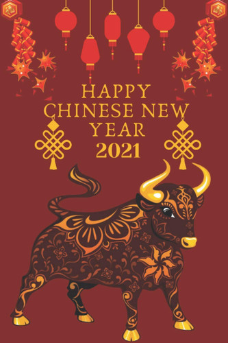 HAPPY CHINESE NEW YEAR 2021: Wonderful Happy Chinese New Year journal Contains 120 lined pages