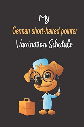 German short-haired pointer Vaccination Schedule: German short-haired pointer Vaccination Record Book, German short-haired pointer Vaccine Record Book, German short-haired pointer Vaccination Book