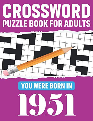Crossword Puzzle Book for Adults: You Were Born In 1951 Crossword Puzzle Book for Puzzle Lovers of 2021 As a Perfect Gift for Adults Seniors Men and Women with Large Print 80 Puzzles and Solutions