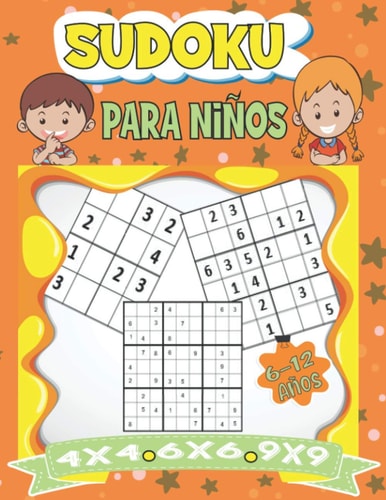 Sudoku Para Niños 6-12 Años 350 rompecabezas fácil para niños o niñas y principiantes 4x4, 6x6 y 9x9 con soluciones - Entrena la Memoria y la Lógica