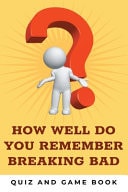 How Well Do You Remember Breaking Bad: Quiz and Game Book Character Quiz Breaking Bad