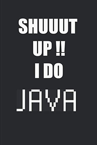 SHUUT UP I DO JAVA - Notebook for java developers , lined interior: Notebook for java developers sized 6x9 with simple lined interior (DEVELOPPER NOTEBOOKS)