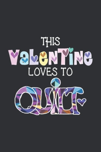 This Valentine Loves To Quilt (Valentine Journal): What To Get Your Girlfriend For Valentines Day, Gift For Valentine'S Day To Girlfriend