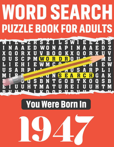 Word Search Puzzle Book: You Were Born In 1947: 80 Large Print Solo time Enjoyment Unique Word Search Brain Game Puzzles Book With Solutions For ... Others Puzzles Lovers Who Were Born IN 1947