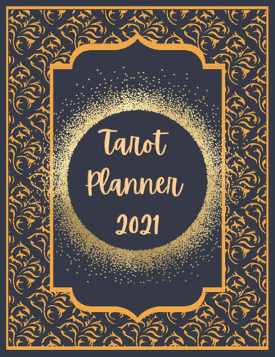 Tarot Planner 2021: Tarot Planner & Journal 2021 - Spiritual - Astrology planner 2021 With Daily Tarot Cards, Holidays, Tarot Calendar 2021, Notes, To-Do List,