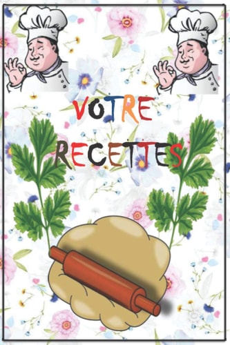 VOTRE RECETTES: Mon cahier cuisine, spécial rééquilibrage alimentaire, propose 100 recettes recettes saines et gourmandes (French Edition)