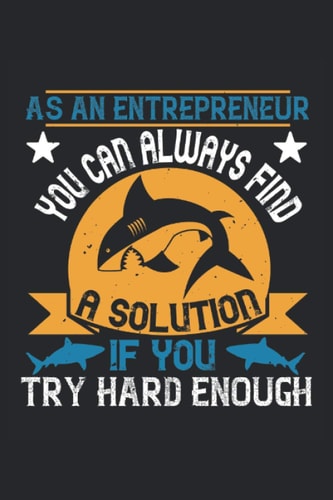 As an entreprener you can always find a solution if you try hard enough: Blank Lined Notebook Journal ToDo Exercise Book or Diary (6" x 9" inch) with 120 pages