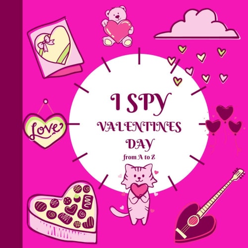 I Spy Valentines Day from A to Z: A Fun Guessing Game Book for 3-5 Year Olds Fun & Interactive Picture Book for Preschoolers & Toddlers Activity Book