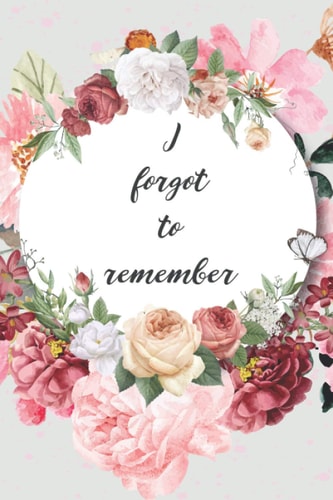 I Forgot to Remember | Great Journal Gift.: Password Logbook | 6 X 9 inches | Notebook 120- page lined | Great password notebook for record keeping.