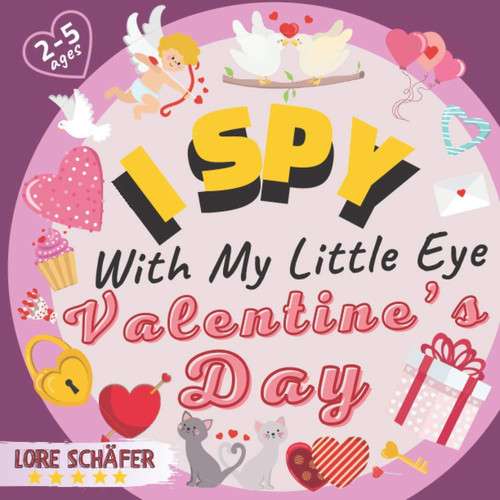 I Spy with My Little Eye Valentine's Day Activity Book for Kids, Preschoolers, Toddlers, Girls and Boys | Ages 2-5 | from a to Z | Coloring Pages | Include 26 Fun Games with Cute Animals, Hearts, Love and More