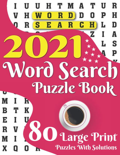 2021 Word Search Puzzle Book: Enjoy Your Solo time With Word Search Logic Game Book With Large Print 80 Puzzles And Solutions Perfect Gift For Adult And Senior Mum Dad